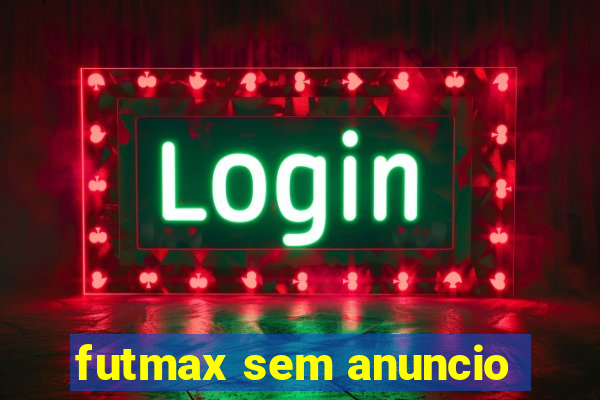 futmax sem anuncio